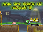 All We Need is Brain 2