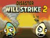 DISASTER WILL STRIKE 2