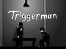 Triggerman