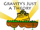 Gravity's Just a Theory