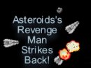 Asteroids's Revenge - Man Strikes Back!