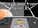 They came from Planet X!
