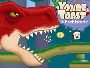 You're Toast 3: Prehistoric