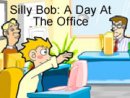 Silly Bob: A Day at the Office