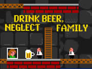 Drink Beer Neglect Family