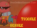 Bubble Trouble