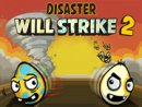 DISASTER WILL STRIKE 2