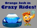 Orange Josh in Crazy Rides