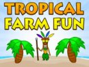 Tropical Farm Fun